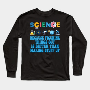 Science Because Figuring Things Science Lovers Long Sleeve T-Shirt